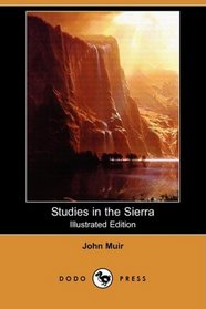 Studies in the Sierra (Illustrated Edition) (Dodo Press)