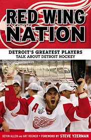 Red Wing Nation: Detroit's Greatest Players Talk About Detroit Hockey