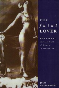 The Fatal Lover: Mata Hari and the Myth of Women in Espionage