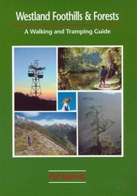 Westland Foothills & Forests: A Walking and Tramping Guide