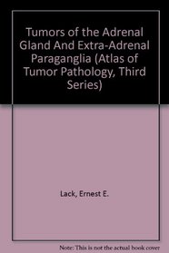 Tumors Of The Adrenal Gland & Extra Adrenal Paraganglia (Atlas of Tumor Pathology, Third Series)
