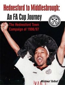 Hednesford to Middlesbrough - An FA Cup Journey: The Hednesford Town Campaign of 1996/97