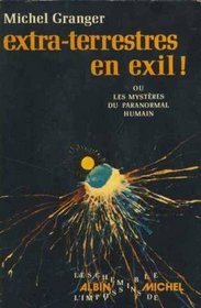 Extra-terrestres en exil: Ou, Les mysteres du paranormal humain (Les Chemins de l'impossible) (French Edition)