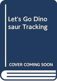 Let's Go Dinosaur Tracking!