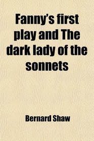 Fanny's first play and The dark lady of the sonnets