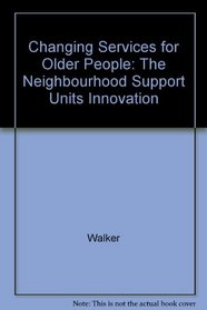 Changing Services for Older People: The Neighbourhood Support Units Innovation