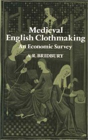 Medieval English Clothmaking: An Economic Survey