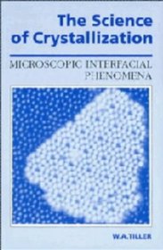 The Science of Crystallization: Microscopic Interfacial Phenomena
