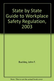 State by State Guide to Workplace Safety Regulation, 2003