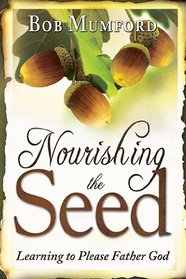 Nourishing the Seed: Learning to Please Father God