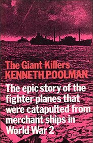 The Giant Killers - A Story of the Cam Ships - the Epic Story of the Fighter Planes That Were Catapulted from Merchant Ships in World War 2