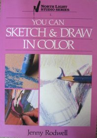 You Can Sketch & Draw in Color (North Light Studio Series, 1)