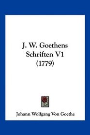 J. W. Goethens Schriften V1 (1779) (German Edition)