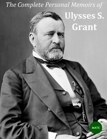The Complete Personal Memoirs of Ulysses S. Grant