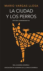 La ciudad y los perros (edicin del cincuentenario) (Edicin conmemorativa de la RAE) / The Time of the Hero (Spanish Edition)