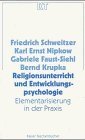 Religionsunterricht und Entwicklungspsychologie. Elementarisierung in der Praxis.