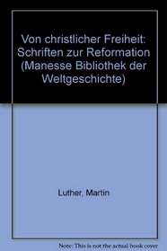 Von christlicher Freiheit: Schriften zur Reformation (Manesse Bibliothek der Weltgeschichte) (German Edition)
