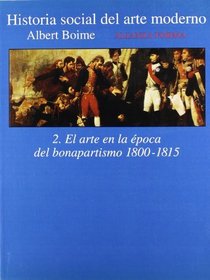 Historia social del arte moderno/ Social History of Modern Art: El Arte En La Epoca Del Bonapartismo 1800-1815 (Spanish Edition)
