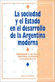 LA Sociedad Y El Estado En El Desarrollo De LA Argentina Moderna (Spanish Edition)