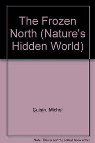 The Frozen North (Nature's Hidden World)