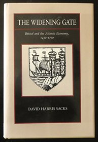 The Widening Gate: Bristol and the Atlantic Economy, 1450-1700 (New Historicism)