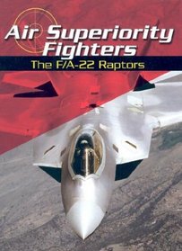 Air Superiority Fighters: The F/A-22 Raptors (War Planes)