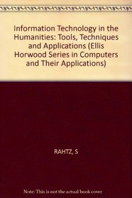 Information Technology in the Humanities: Tools, Techniques and Applications (Ellis Horwood Series in Computers and Their Applications)