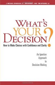 What's Your Decision?: How to Make Choices with Confidence and Clarity