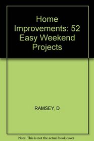 Home Improvements: 52 Easy Weekend Projects