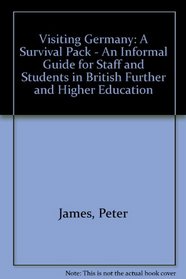 Visiting Germany: A Survival Pack - An Informal Guide for Staff and Students in British Further and Higher Education