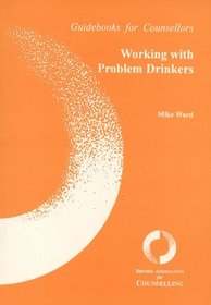Working with Problem Drinkers (Guidebooks for Counsellors)