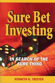 Sure Bet Investing: The Search for the Sure Thing (Investment Securities)