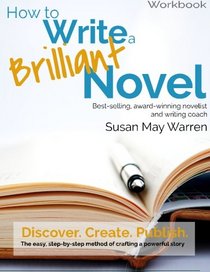 How to Write a Brilliant Novel Workbook: The easy, step-by-step method for crafting a powerful story (Brilliant Writer Series)