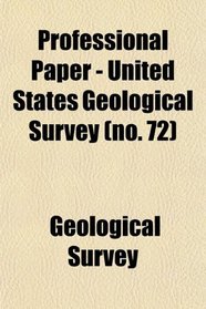 Professional Paper - United States Geological Survey (no. 72)