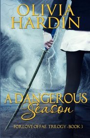 A Dangerous Season (For Love of Fae Trilogy Book) (Volume 3)