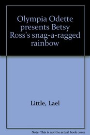 Olympia Odette presents Betsy Ross's snag-a-ragged rainbow