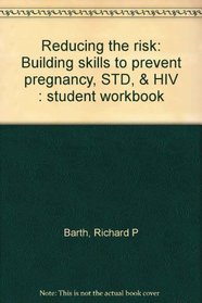 Reducing the risk: Building skills to prevent pregnancy, STD, & HIV : student workbook