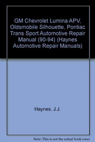 General Motors Chevrolet Lumina Apv, Oldsmobile Silhouette, Pontiac Trans Sport 1990 Thru 1994: All Models (Hayne's Automotive Repair Manual)