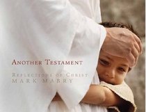 Another Testament - Reflections of Christ by Mark Mabry (Another Testament Reflections of Christ)