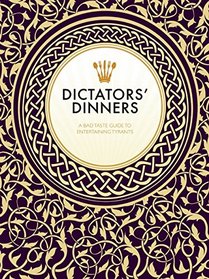 Dictators? Dinners: A Bad Taste Guide to Entertaining Tyrants