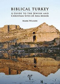 Biblical Turkey: A Guide to the Jewish and Christian Sites of Asia Minor