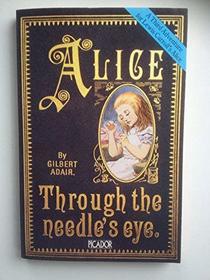 Alice Through the Needle's Eye: A Third Adventure for Lewis Carroll's Alice (Picador Books)
