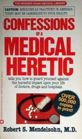 Confessions of a Medical Heretic