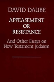 Appeasement or Resistance and Other Essays on New Testament Judaism