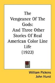 The Vengeance Of The Gods: And Three Other Stories Of Real American Color Line Life (1922)