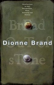 Bread Out of Stone : Recollections, Sex, Recognitions, Race, Dreaming, Politics