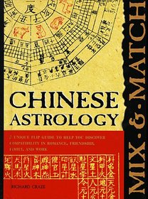 Mix and Match Chinese Astrology: A Unique Flip Guide to Help You Discover Compatibility in Romance, Friendship, Family, and Work