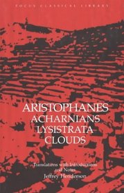 Aristophanes: Acharnians, Lysistrata, Clouds (Focus Classical Library)