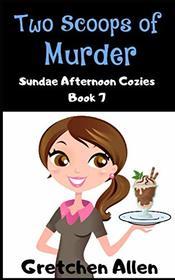 Two Scoops of Murder (Sundae Afternoon Cozy Mysteries)