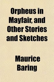 Orpheus in Mayfair, and Other Stories and Sketches